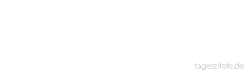 Zitat von Autor b.z.w. Quelle Arthur Schopenhauer Aller Eigensinn beruht darauf, daß der Wille sich an die Stelle der Erkenntnis gedrängt hat.
 - Tageszitate