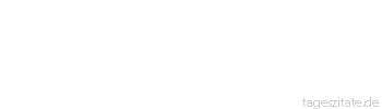 Zitat von Autor b.z.w. Quelle Arthur Schopenhauer Die Geschichte ist eine Fortsetzung der Zoologie.
 - Tageszitate