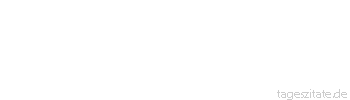 Zitat von Autor b.z.w. Quelle Arthur Schopenhauer Die Wilden fressen einander - die Zahmen betrügen einander. 
 - Tageszitate