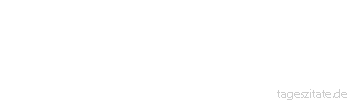 Zitat von Autor b.z.w. Quelle Arthur Schopenhauer Einsamkeit ist das Los aller hervorragenden Geister.
 - Tageszitate
