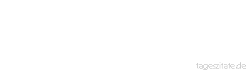 Zitat von Autor b.z.w. Quelle Arthur Schopenhauer Ganz ehrlich meint ein jeder es am Ende doch nur mit sich selbst und höchstens noch mit seinem Kinde.
 - Tageszitate