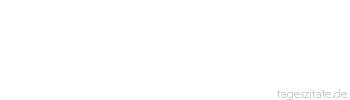 Zitat von Autor b.z.w. Quelle Arthur Schopenhauer Man hat in der Welt nicht viel mehr, als die Wahl zwischen Einsamkeit und Gemeinheit.
 - Tageszitate
